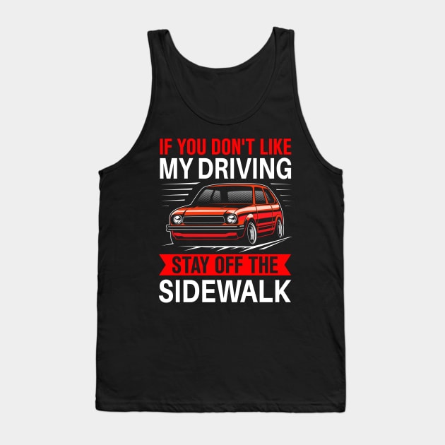 if you don't like my driving stay off the sidewalk Tank Top by TheDesignDepot
